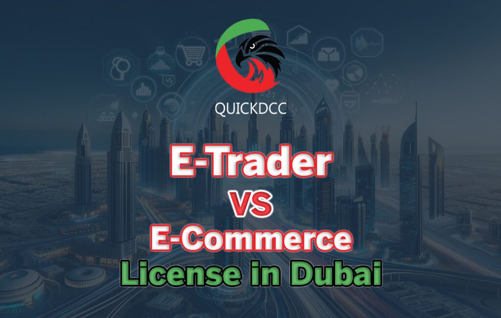 E-Trader VS E-Commerce License in Dubai: What You Need to Know