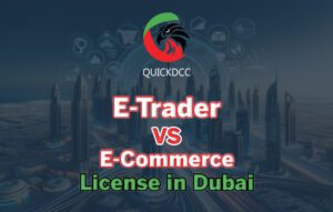 E-Trader VS E-Commerce License in Dubai: What You Need to Know